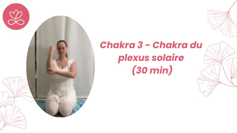 3. Chakra 3 - Chakra du plexus solaire (30 min)